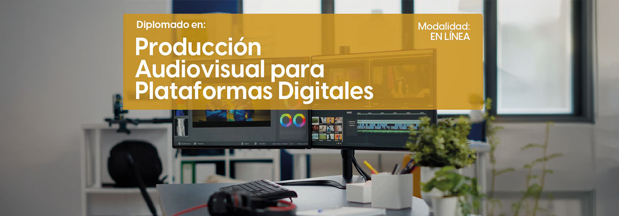 Diplomado en Producción Audiovisual para Plataformas Digitales